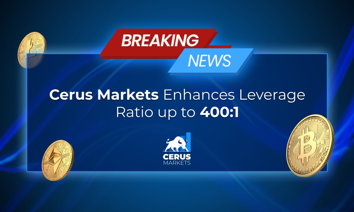 Cerus Markets Announces 400:1 Leverage Update Cerus Markets Announces 400:1 Leverage Update