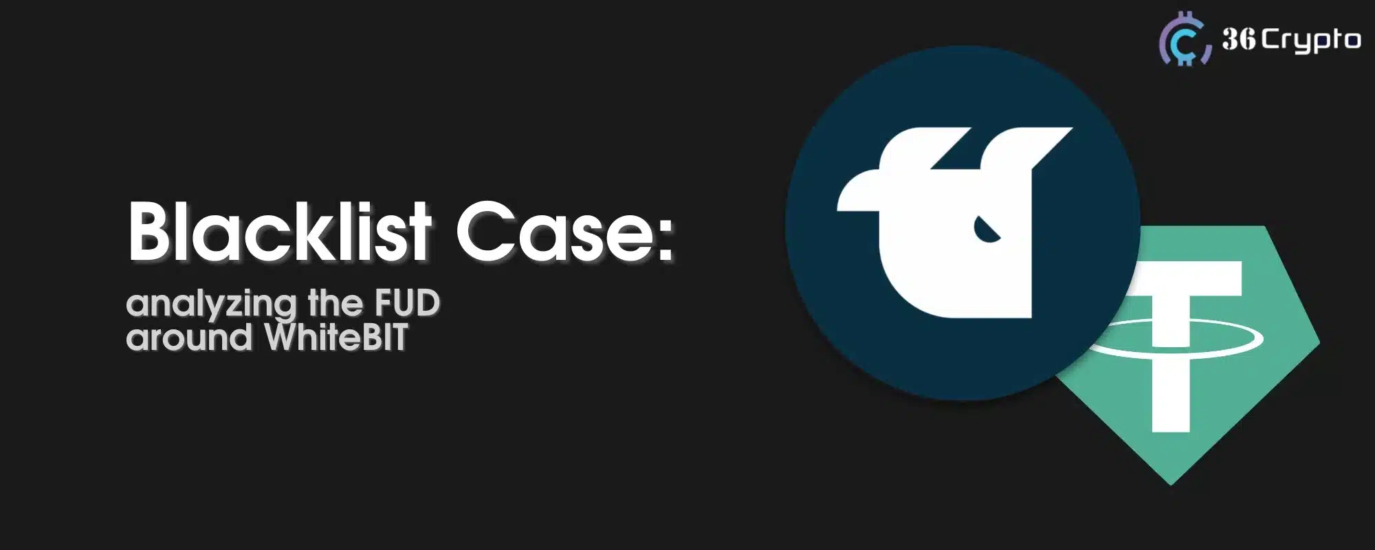 FUD Around WhiteBIT: Analyzing the Blacklist Case, Investigating Claims