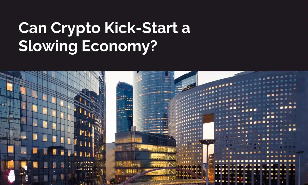 Can Crypto Kick-Start a Slowing Economy?