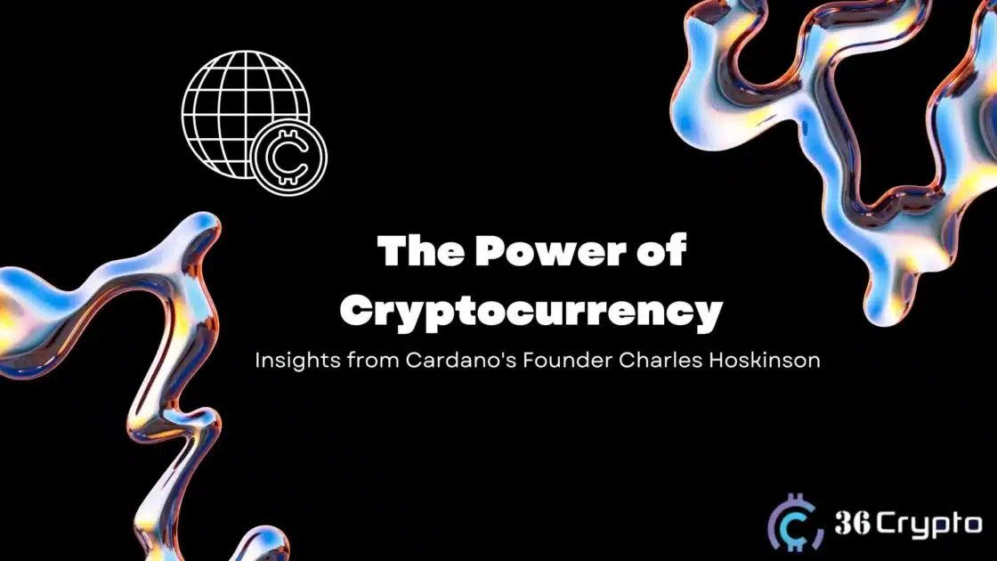 The Power of Cryptocurrency: Insights from Cardano’s Founder Charles Hoskinson