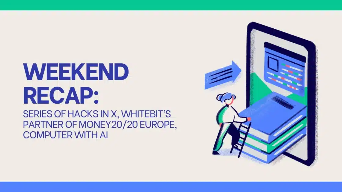 Weekend News Recap: Series of Hacks on X, WhiteBIT’s Partner of Money20/20 Europe, New Ethereum Update, and More