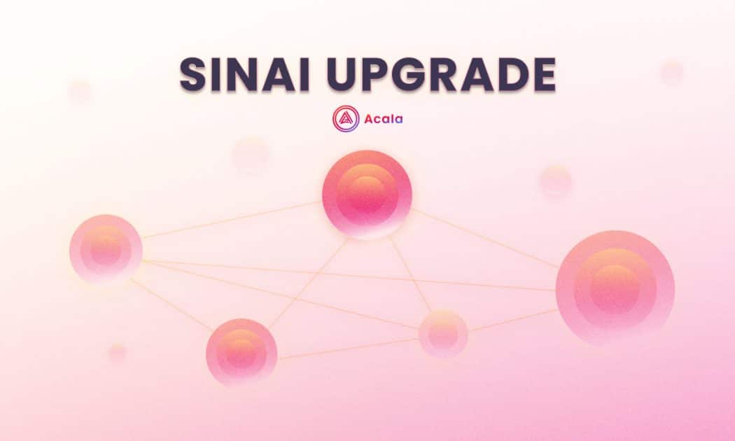 Polkadot-native Acala Expands to Multichain Horizons Through The Sinai Upgrade Polkadot-native Acala Expands to Multichain Horizons Through The Sinai Upgrade