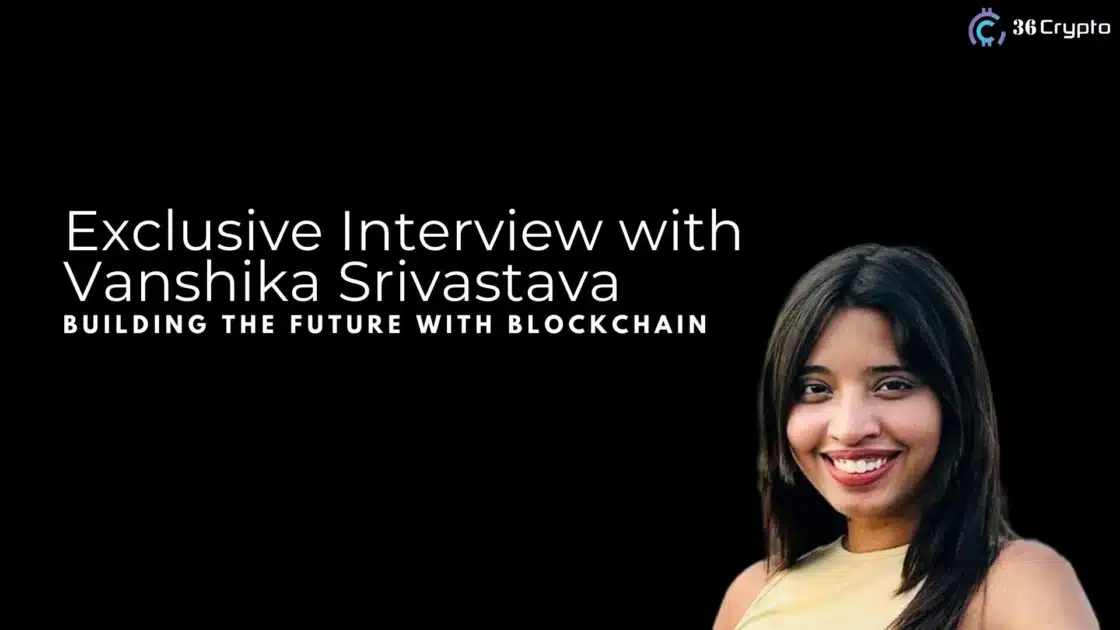 Exclusive Interview with Vanshika Srivastava: Building the Future with Blockchain