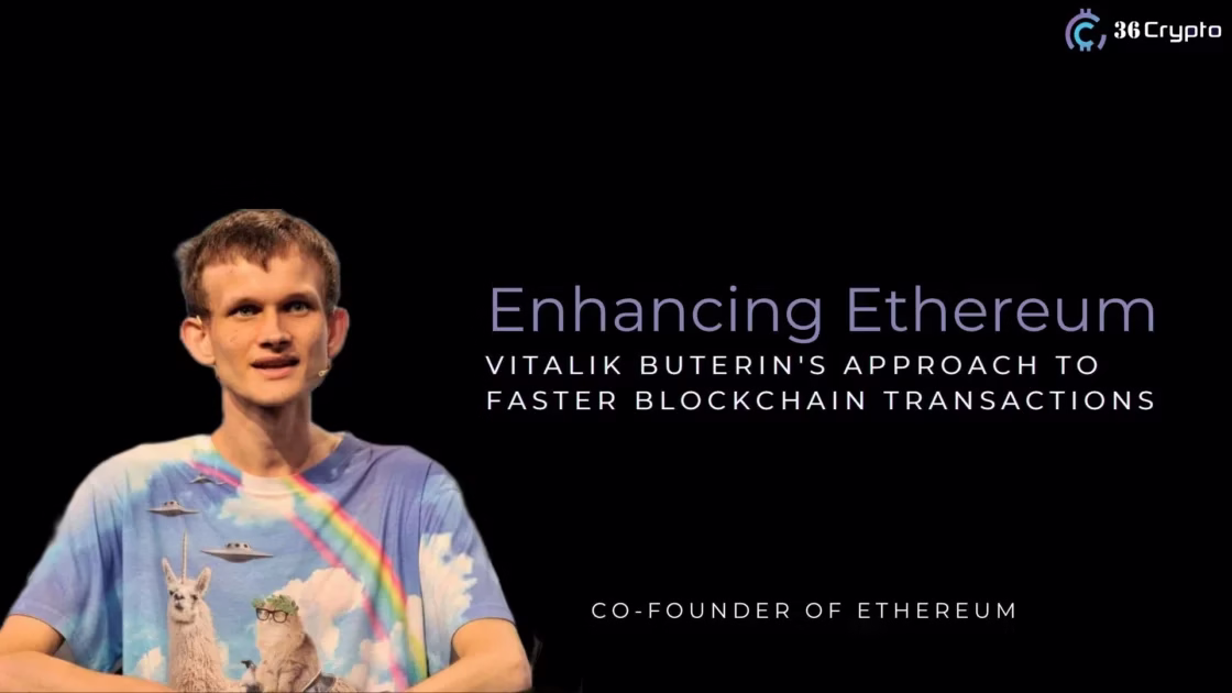 Enhancing Ethereum: Vitalik Buterin’s Approach to Faster Blockchain Transactions