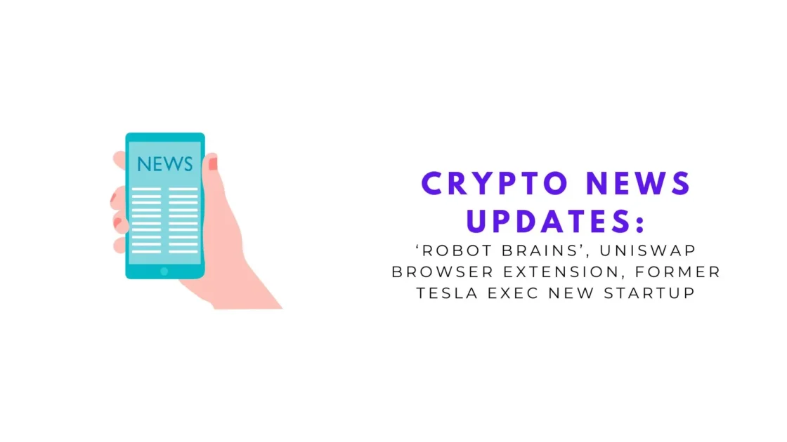 Crypto News Updates: Skild AI to Build ‘Robot Brains’, Uniswap Browser Extension, Former Tesla Exec New Startup, More