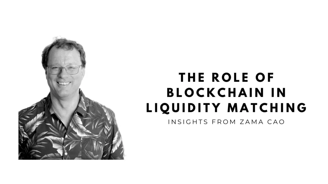 The Role of Blockchain in Liquidity Matching: Insights from Zama CAO
