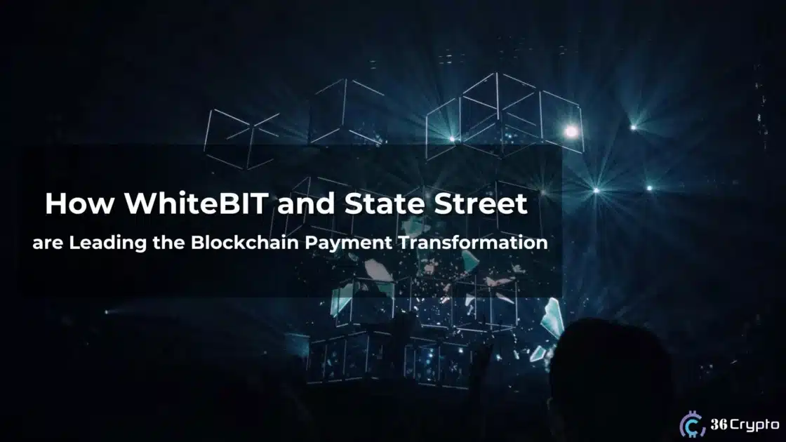 How WhiteBIT and State Street are Leading the Blockchain Payment Transformation