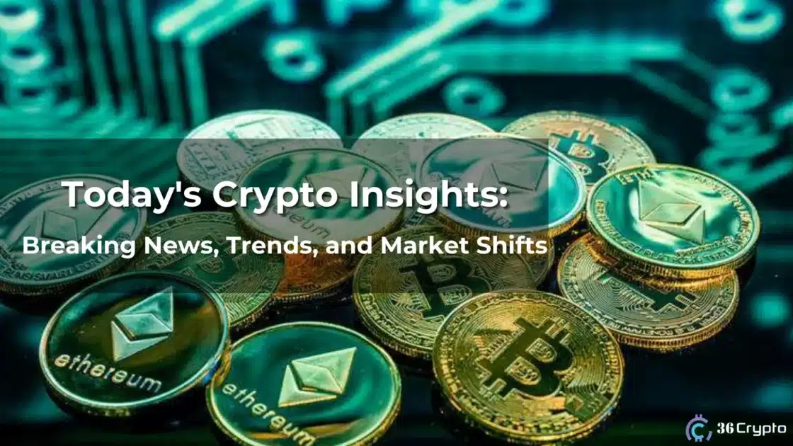 Today’s Crypto Insights: Breaking News, Trends, and Market Shifts