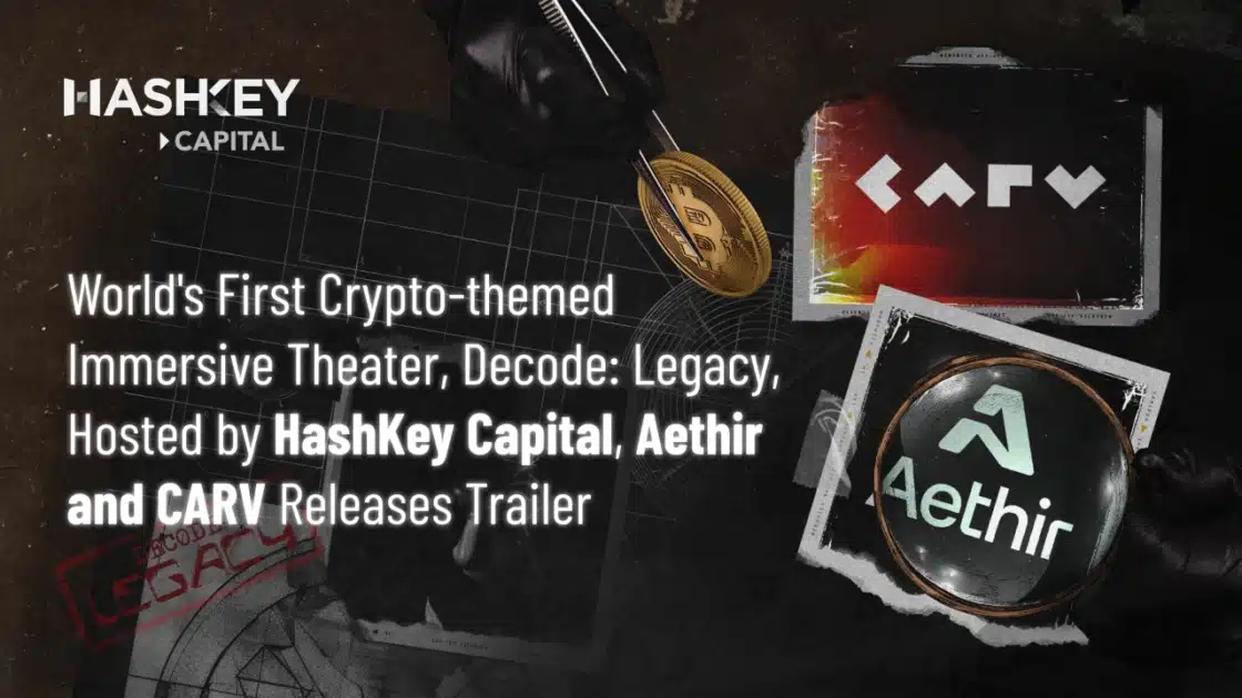 World’s First Crypto-themed Immersive Theater, Decode: Legacy, Hosted by HashKey Capital, Aethir and CARV Releases Trailer