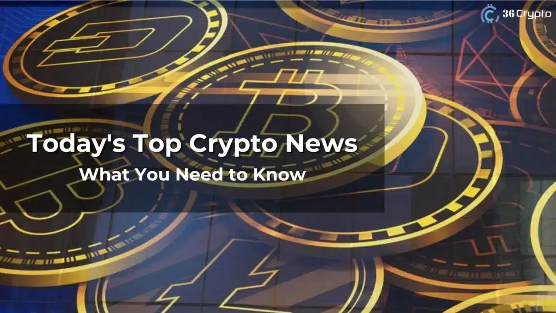 Today’s Top Crypto News: What You Need to Know