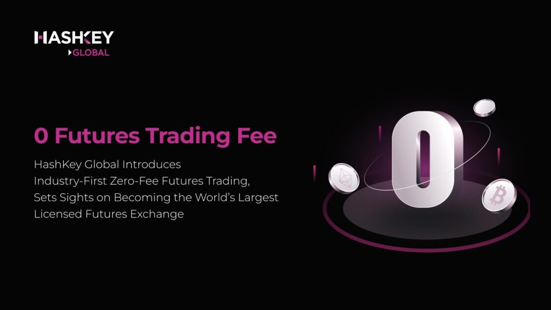 HashKey Global Introduces Industry-First Zero-Fee Futures Trading, Sets Sights on Becoming the World’s Largest Licensed Futures Exchange HashKey Global Introduces Industry-First Zero-Fee Futures Trading, Sets Sights on Becoming the World’s Largest Licensed Futures Exchange