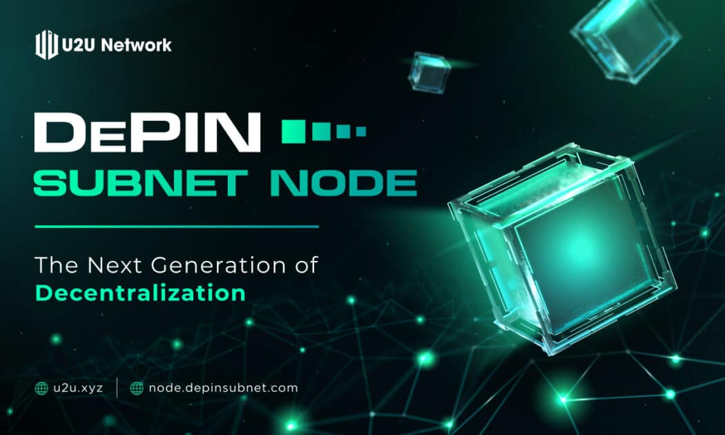 U2U Network Introduces First DePIN Subnet Node Sale for Decentralized Infrastructure Growth U2U Network Introduces First DePIN Subnet Node Sale for Decentralized Infrastructure Growth