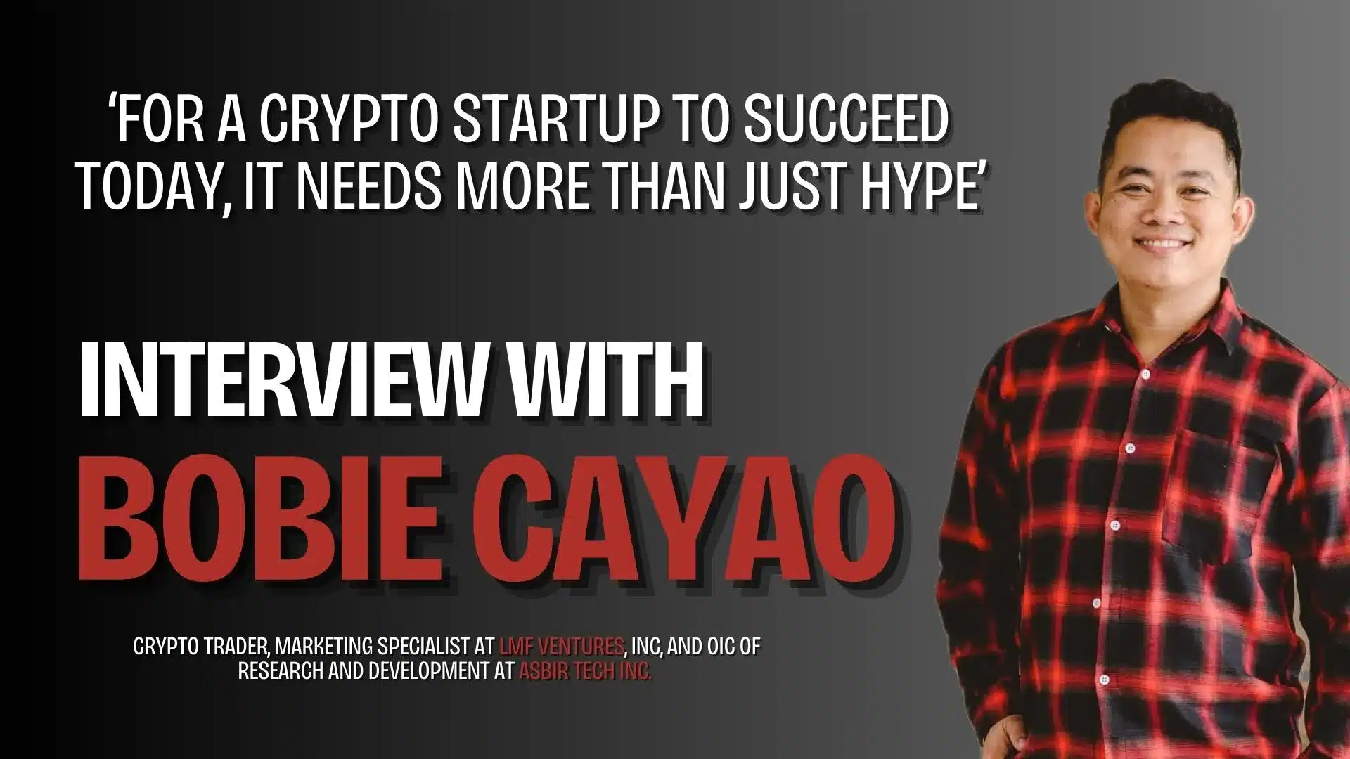 Exclusive Interview with Bobie Cayao: ‘For a crypto startup to succeed today, it needs more than just hype’