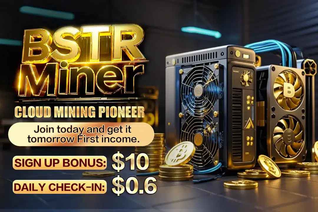 BSTR Miner: A cloud mining platform that lets you earn $100,000 quickly BSTR Miner: A cloud mining platform that lets you earn $100,000 quickly