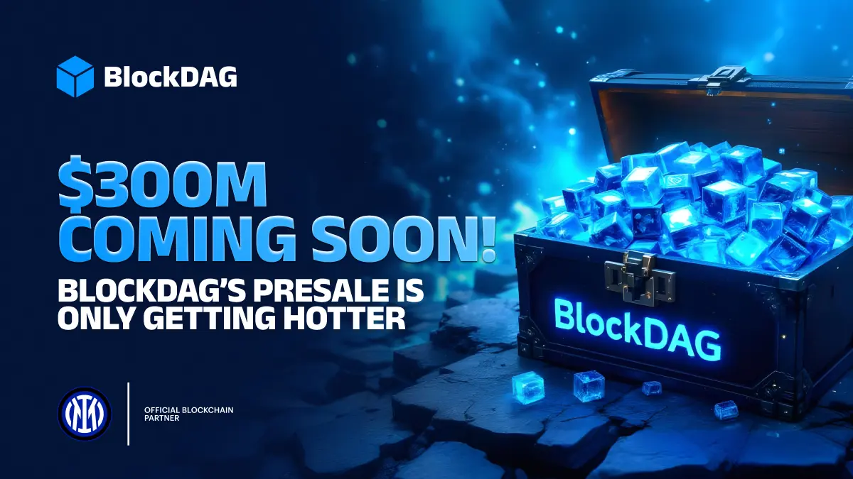  $300m coming soon BlockDAG'S presale is only getting hotter