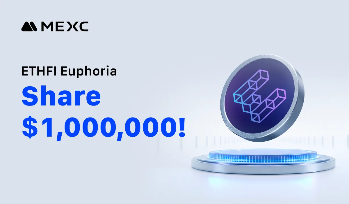 MEXC Launches ETHFI Euphoria Campaign with $1 Million Prize Pool MEXC Launches ETHFI Euphoria Campaign with $1 Million Prize Pool