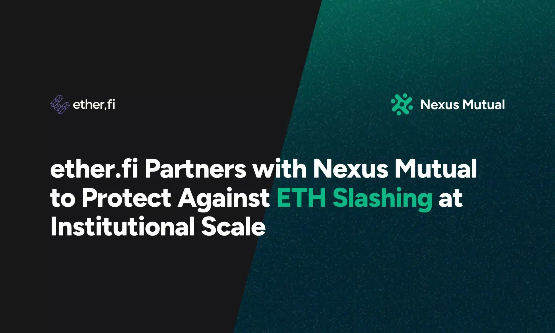 ether.fi Partners with Nexus Mutual to Protect Against ETH Slashing at Institutional Scale ether.fi Partners with Nexus Mutual to Protect Against ETH Slashing at Institutional Scale