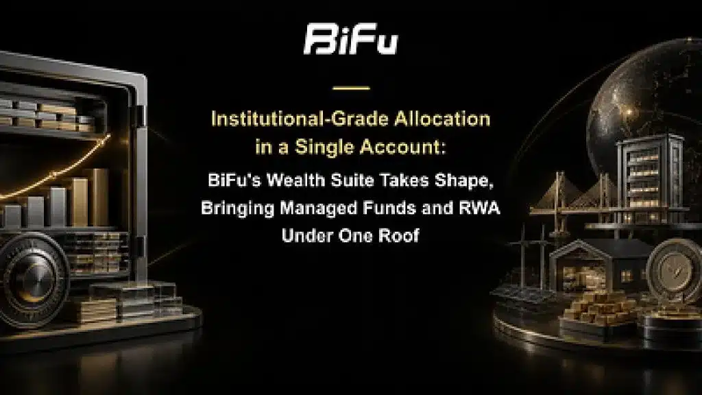 Institutional-Grade Allocation in a Single Account: BiFu’s Wealth Suite Takes Shape, Bringing Managed Funds and RWA Under One Roof