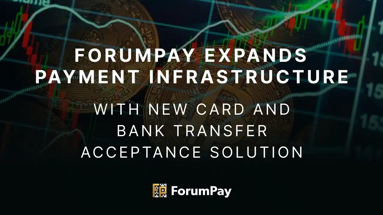 ForumPay Expands Payment Infrastructure with New Card and Bank Transfer Acceptance Solution